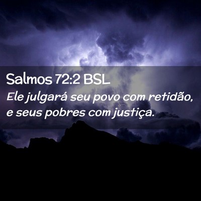 Picture 02 - Salmos 72:2 BSL - Ele julgará seu povo com retidão, e seus pobres - Bible Verse Picture