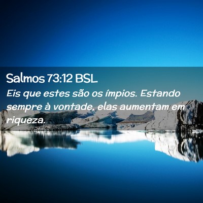 Picture 02 - Salmos 73:12 BSL - Eis que estes são os ímpios. Estando sempre à - Bible Verse Picture