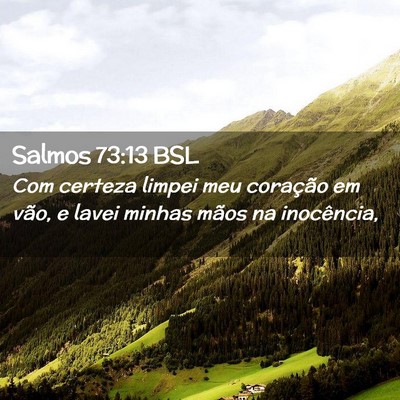 Picture 02 - Salmos 73:13 BSL - Com certeza limpei meu coração em vão, e lavei - Bible Verse Picture