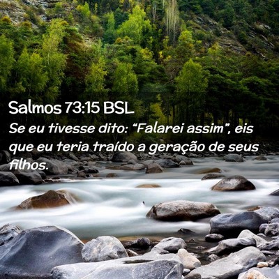 Picture 02 - Salmos 73:15 BSL - Se eu tivesse dito: “Falarei assim”, eis que - Bible Verse Picture