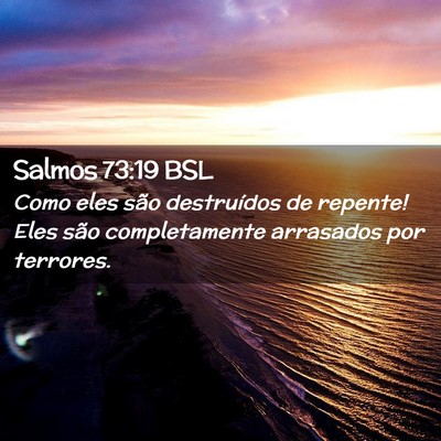 Picture 02 - Salmos 73:19 BSL - Como eles são destruídos de repente! Eles são - Bible Verse Picture