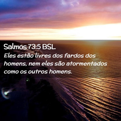 Picture 02 - Salmos 73:5 BSL - Eles estão livres dos fardos dos homens, nem - Bible Verse Picture