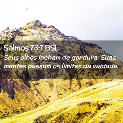 Picture 02 - Salmos 73:7 BSL - Seus olhos incham de gordura. Suas mentes passam - Bible Verse Picture