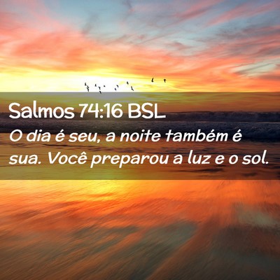 Picture 02 - Salmos 74:16 BSL - O dia é seu, a noite também é sua. Você - Bible Verse Picture