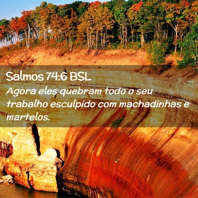 Picture 02 - Salmos 74:6 BSL - Agora eles quebram todo o seu trabalho esculpido - Bible Verse Picture