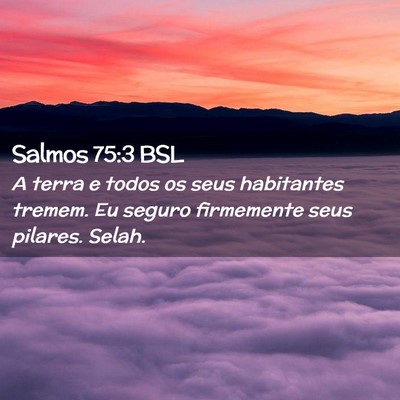 Picture 02 - Salmos 75:3 BSL - A terra e todos os seus habitantes tremem. Eu - Bible Verse Picture