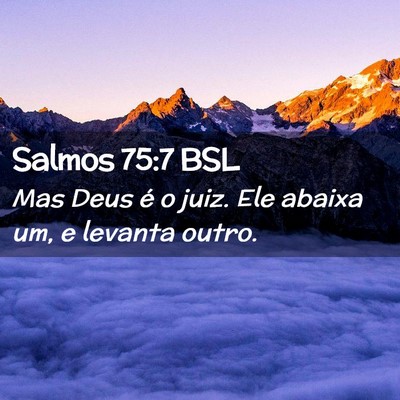 Picture 02 - Salmos 75:7 BSL - Mas Deus é o juiz. Ele abaixa um, e levanta - Bible Verse Picture