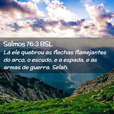 Picture 02 - Salmos 76:3 BSL - Lá ele quebrou as flechas flamejantes do arco, o - Bible Verse Picture