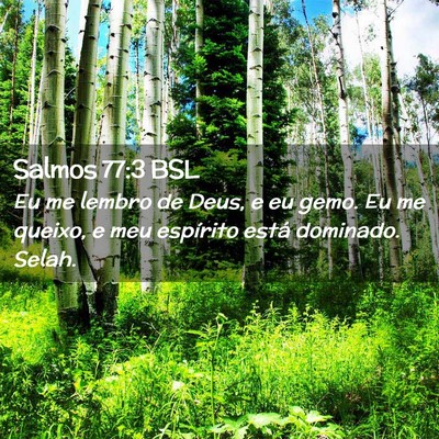 Picture 02 - Salmos 77:3 BSL - Eu me lembro de Deus, e eu gemo. Eu me queixo, e - Bible Verse Picture