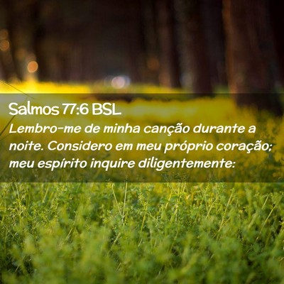 Picture 02 - Salmos 77:6 BSL - Lembro-me de minha canção durante a noite. - Bible Verse Picture