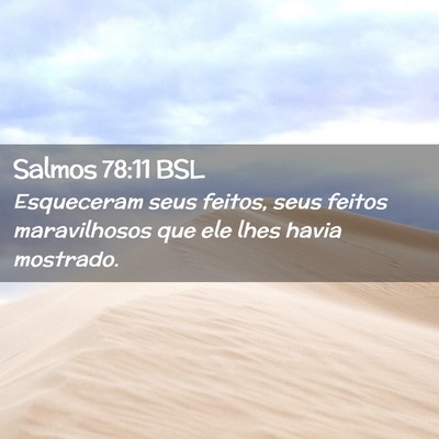 Picture 02 - Salmos 78:11 BSL - Esqueceram seus feitos, seus feitos maravilhosos - Bible Verse Picture