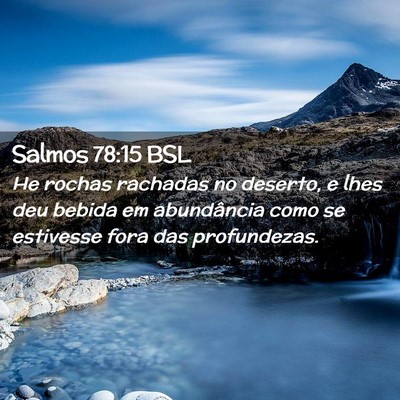 Picture 02 - Salmos 78:15 BSL - He rochas rachadas no deserto, e lhes deu bebida - Bible Verse Picture
