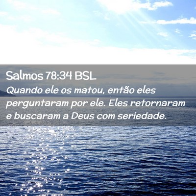 Picture 02 - Salmos 78:34 BSL - Quando ele os matou, então eles perguntaram por - Bible Verse Picture