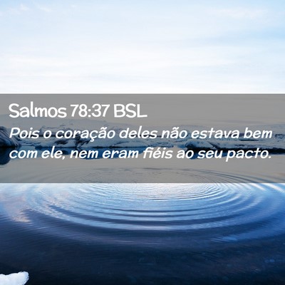 Picture 02 - Salmos 78:37 BSL - Pois o coração deles não estava bem com ele, - Bible Verse Picture