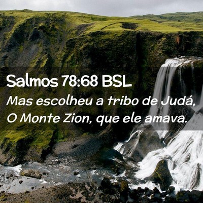 Picture 02 - Salmos 78:68 BSL - Mas escolheu a tribo de Judá, O Monte Zion, que - Bible Verse Picture