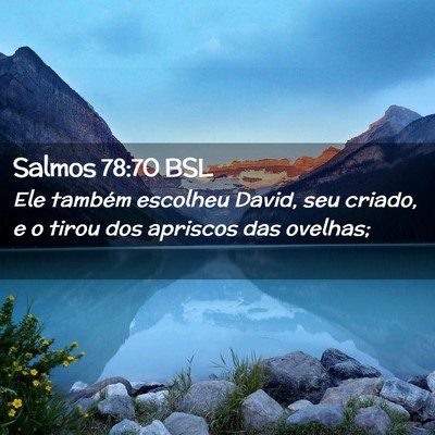 Picture 02 - Salmos 78:70 BSL - Ele também escolheu David, seu criado, e o tirou - Bible Verse Picture