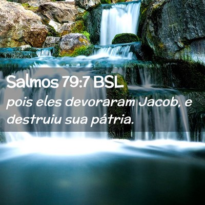 Picture 02 - Salmos 79:7 BSL - pois eles devoraram Jacob, e destruiu sua - Bible Verse Picture