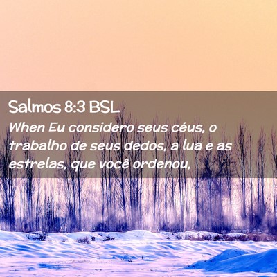 Picture 02 - Salmos 8:3 BSL - When Eu considero seus céus, o trabalho de seus - Bible Verse Picture