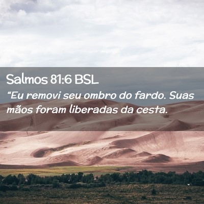 Picture 02 - Salmos 81:6 BSL - “Eu removi seu ombro do fardo. Suas mãos foram - Bible Verse Picture
