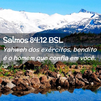 Picture 02 - Salmos 84:12 BSL - Yahweh dos exércitos, bendito é o homem que - Bible Verse Picture