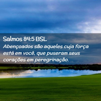 Picture 02 - Salmos 84:5 BSL - Abençoados são aqueles cuja força está em - Bible Verse Picture