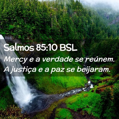 Picture 02 - Salmos 85:10 BSL - Mercy e a verdade se reúnem. A justiça e a paz - Bible Verse Picture