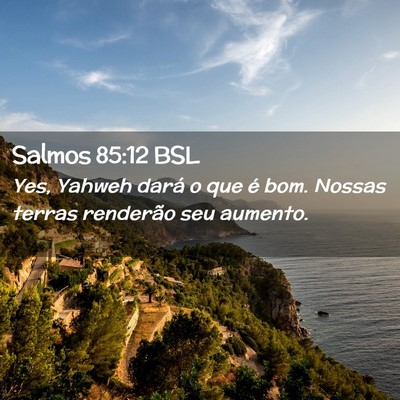 Picture 02 - Salmos 85:12 BSL - Yes, Yahweh dará o que é bom. Nossas terras - Bible Verse Picture