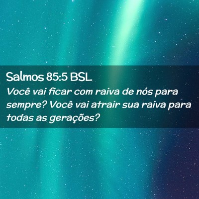 Picture 02 - Salmos 85:5 BSL - Você vai ficar com raiva de nós para sempre? - Bible Verse Picture