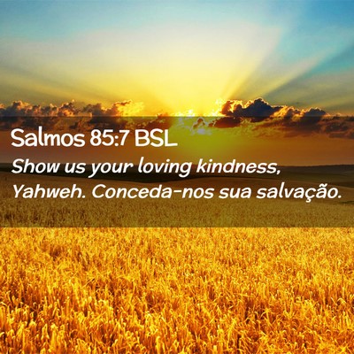 Picture 02 - Salmos 85:7 BSL - Show us your loving kindness, Yahweh. Conceda-nos - Bible Verse Picture