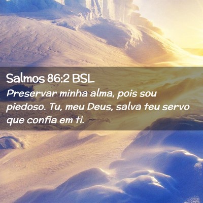 Picture 02 - Salmos 86:2 BSL - Preservar minha alma, pois sou piedoso. Tu, meu - Bible Verse Picture