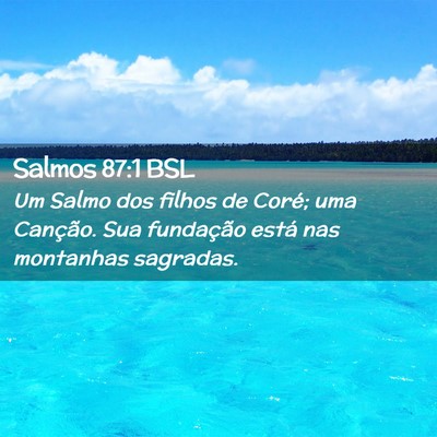 Picture 02 - Salmos 87:1 BSL - Um Salmo dos filhos de Coré; uma Canção. Sua - Bible Verse Picture