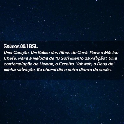 Picture 02 - Salmos 88:1 BSL - Uma Canção. Um Salmo dos filhos de Corá. Para - Bible Verse Picture
