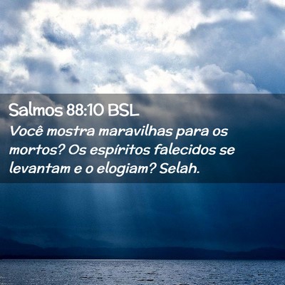 Picture 02 - Salmos 88:10 BSL - Você mostra maravilhas para os mortos? Os - Bible Verse Picture