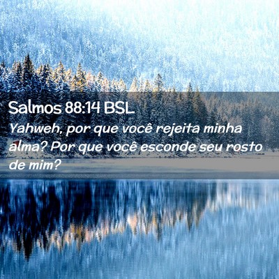 Picture 02 - Salmos 88:14 BSL - Yahweh, por que você rejeita minha alma? Por que - Bible Verse Picture