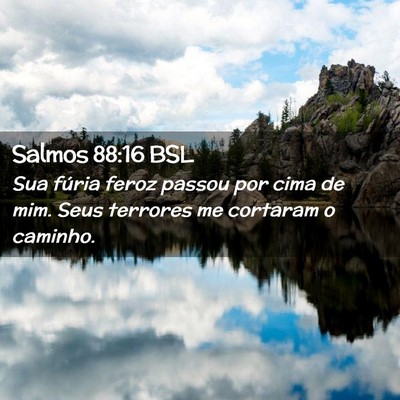Picture 02 - Salmos 88:16 BSL - Sua fúria feroz passou por cima de mim. Seus - Bible Verse Picture
