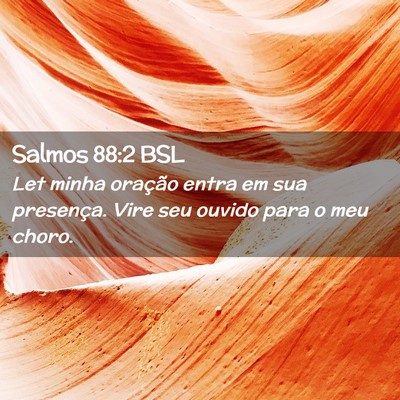 Picture 02 - Salmos 88:2 BSL - Let minha oração entra em sua presença. Vire - Bible Verse Picture