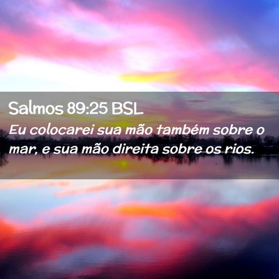 Picture 02 - Salmos 89:25 BSL - Eu colocarei sua mão também sobre o mar, e sua - Bible Verse Picture