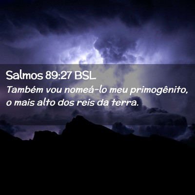 Picture 02 - Salmos 89:27 BSL - Também vou nomeá-lo meu primogênito, o mais - Bible Verse Picture