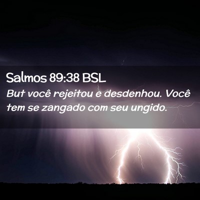 Picture 02 - Salmos 89:38 BSL - But você rejeitou e desdenhou. Você tem se - Bible Verse Picture