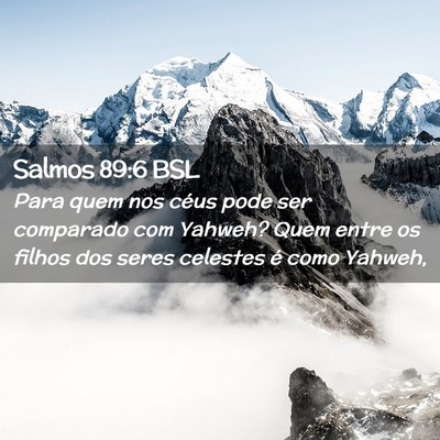 Picture 02 - Salmos 89:6 BSL - Para quem nos céus pode ser comparado com - Bible Verse Picture