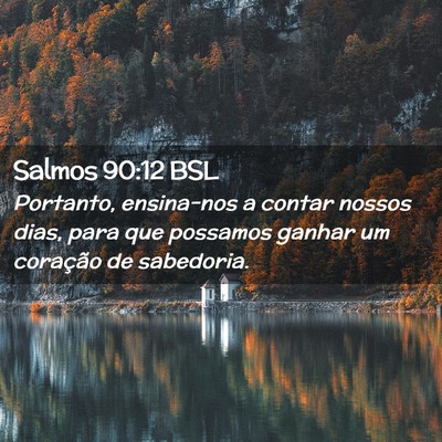 Picture 02 - Salmos 90:12 BSL - Portanto, ensina-nos a contar nossos dias, para - Bible Verse Picture