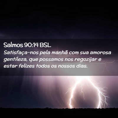 Picture 02 - Salmos 90:14 BSL - Satisfaça-nos pela manhã com sua amorosa - Bible Verse Picture