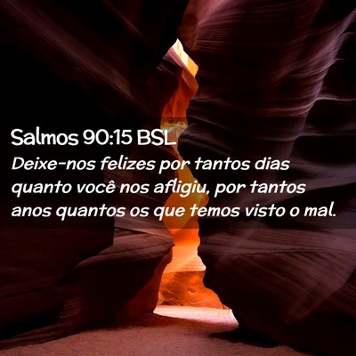 Picture 02 - Salmos 90:15 BSL - Deixe-nos felizes por tantos dias quanto você - Bible Verse Picture
