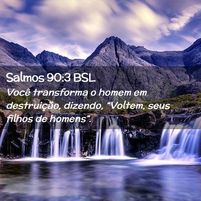 Picture 02 - Salmos 90:3 BSL - Você transforma o homem em destruição, - Bible Verse Picture