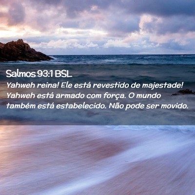 Picture 02 - Salmos 93:1 BSL - Yahweh reina! Ele está revestido de majestade! - Bible Verse Picture