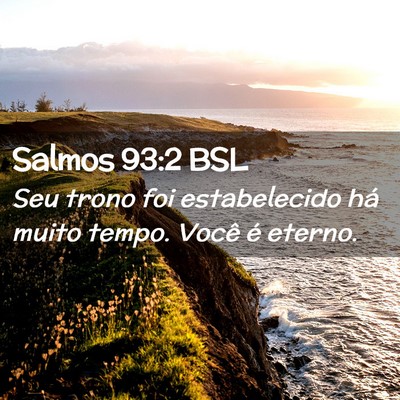 Picture 02 - Salmos 93:2 BSL - Seu trono foi estabelecido há muito tempo. Você - Bible Verse Picture