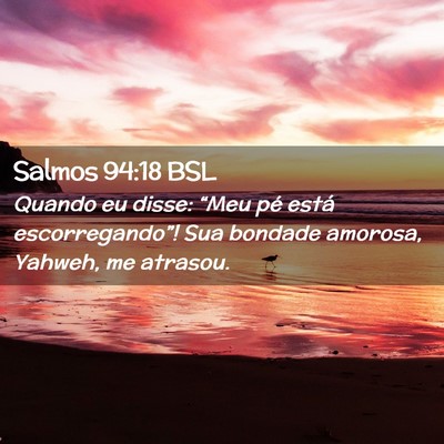 Picture 02 - Salmos 94:18 BSL - Quando eu disse: “Meu pé está - Bible Verse Picture