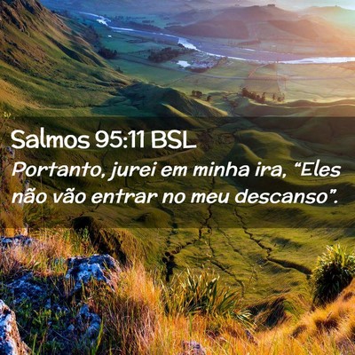 Picture 02 - Salmos 95:11 BSL - Portanto, jurei em minha ira, “Eles não vão - Bible Verse Picture