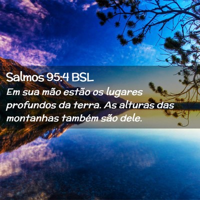 Picture 02 - Salmos 95:4 BSL - Em sua mão estão os lugares profundos da terra. - Bible Verse Picture
