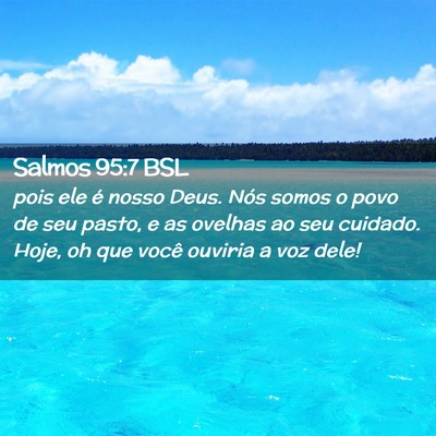 Picture 02 - Salmos 95:7 BSL - pois ele é nosso Deus. Nós somos o povo de seu - Bible Verse Picture
